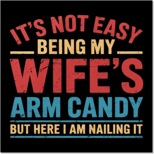 Funny Husband It's Not Easy Being My Wife's Arm Candy Posters and Art